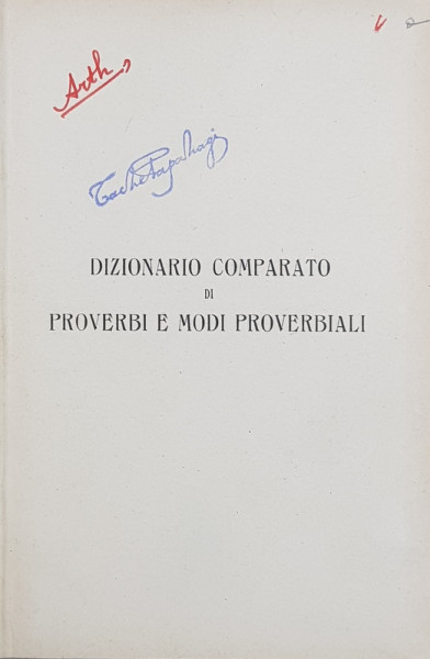 DIZIONARIO COMPARATO DI PROVERBI E MODI PROVERBIALI di AUGUSTO ARTHABER , 1929 , DIN BIBLIOTECA LUI TACHE PAPAHAGI *