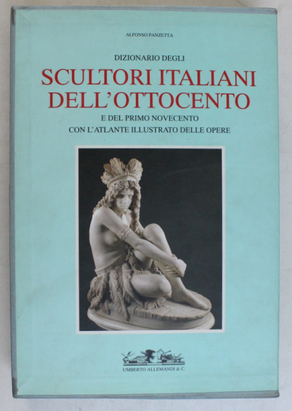 DIZIONARIO DEGLI - SCULTORI ITALIANI DELL' OTTOCENTO , E DEL PRIMO NOVECENTO VOL. I - II di ALFONSO PANZETTA , 1994