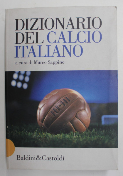 DIZIONARIO DEL CALCIO ITALIANO - a cura di MARCO SAPPINO , 2000