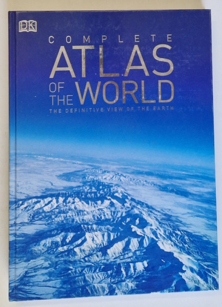 DK , COMPLETE ATLAS OF THE WORLD , THE DEFINITIVE VIEW OF THE EARTH , 2007
