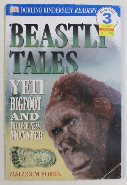 DK , DORLING KINDERSLEY READERS , BEASTLY TALES , YETI , BIGFOOT , AND THE LOCH NESS MONSTER by MALCOLM YORKE , 1998