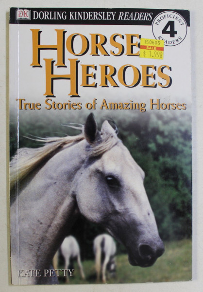 DK , DORLING KINDERSLEY READERS , HORSE HEROES , TRUE STORIES OF AMAZING HORSES by KATE PETTY , 1999