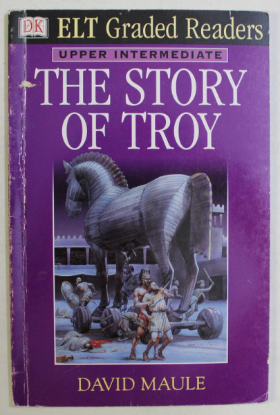 DK , ELT GRADED READERS , UPPER INTERMEDIATE , THE STORY OF TROY by DAVID MAULE , 2000