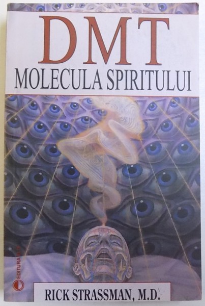 DMT  MOLECULA SPIRITULUI  de RICK STRASSMAN , 2007