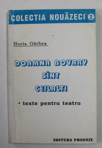 DOAMNA BOVARY SINT CEILALTI - TEXTE PENTRU TEATRU de HORIA GARBEA , 1993 , DEDICATIE *