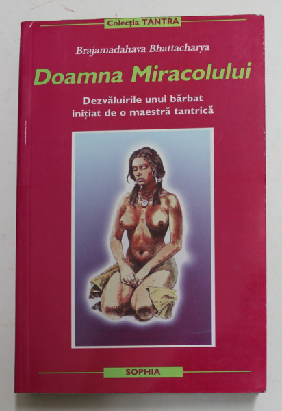 DOAMNA MIRACOLULUI - DEZVALUIRILE UNUI BARBAT INITIAT DE O MAESTRA TANTRICA de BRAJAMADAHAVA  BHATTACHARYA , 2003