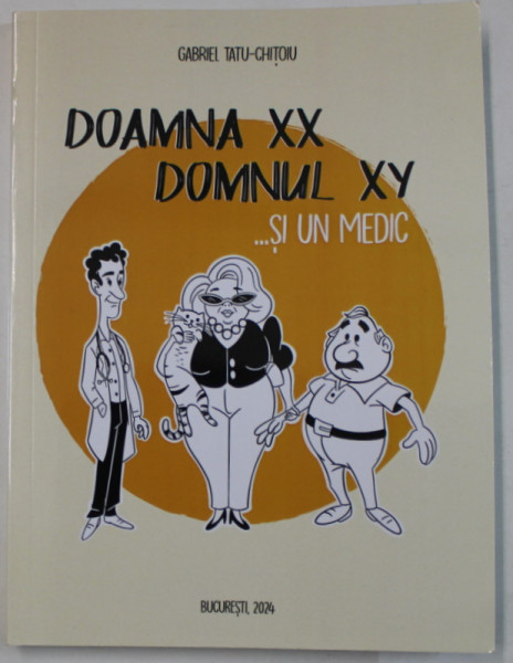 DOAMNA XX , DOMNUL XY ...SI UN MEDIC de GABRIEL TATU - CHITOIU , 2024