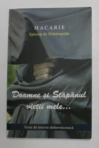 DOAMNE SI STAPANUL VIETII MELE ...de MACARIE , EPISCOP DE HRISTOUPOLIS , 2017