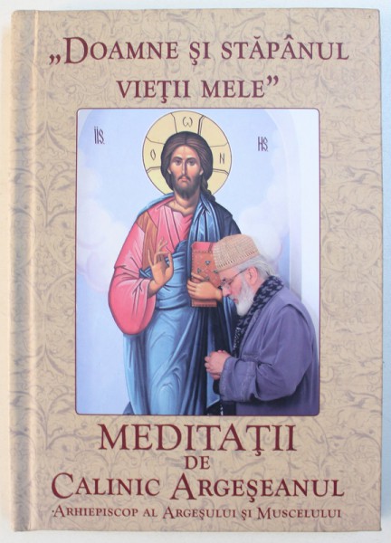 " DOAMNE SI STAPANUL VIETII MELE "  - MEDITATII DE CALINIC ARGESEANUL, 2018