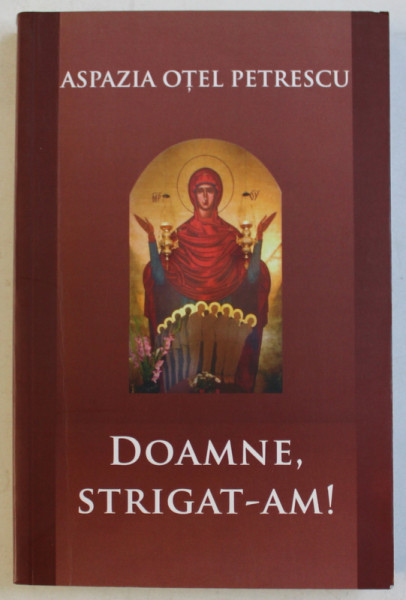 DOAMNE , STRIGAT - AM , EDITIA A II - a de ASPAZIA OTEL PETRESCU , 2008