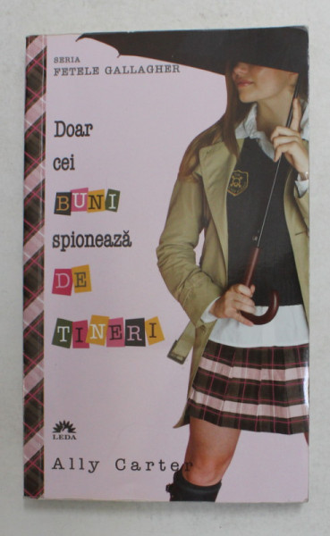 DOAR CEI BUNI SPIONEAZA DE TINERI , SERIA ' FETELE GALLAGHER ' de ALLY CARTER , 2012