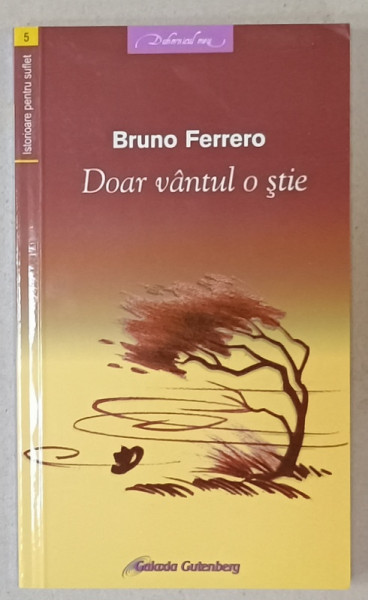 DOAR VANTUL O STIE de BRUNO FERRERO , ISTORIOARE PENTRU SUFLET , 2007