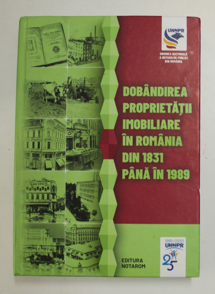 DOBANDIREA PROPRIETATII IMOBILIARE IN ROMANIA DIN 1831 PANA IN 1989 , coordonatori DOINA ROTARU si DOINA DUNCA , 2020