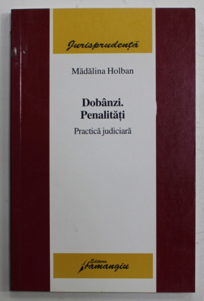 DOBANZI , PENALITATI , PRACTICA JUDICIARA de MADALINA HOLBAN , 2007