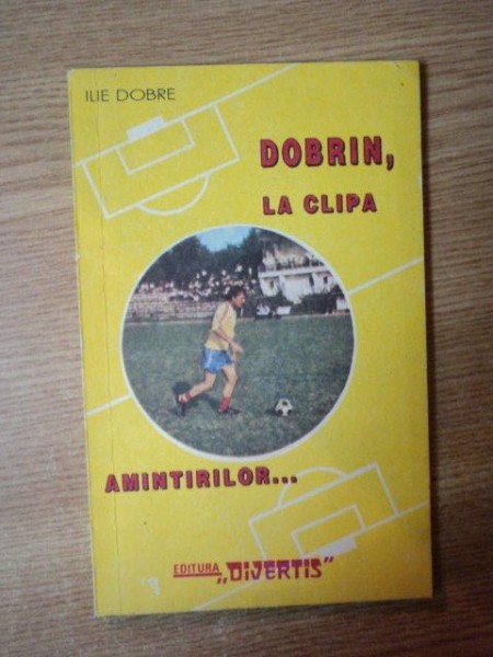 DOBRIN , LA CLIPA AMINTIRILOR de ILIE DOBRE , Bucuresti 1992 , CONTINE DEDICATIA AUTORULUI