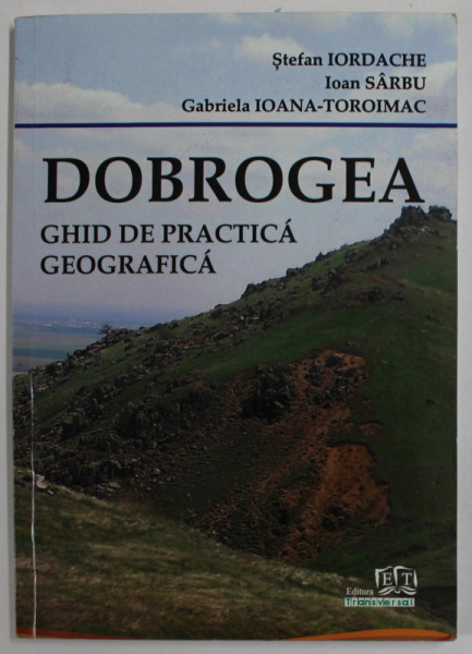 DOBROGEA , GHID DE PRACTICA GEOGRAFICA de STEFAN IORDACHE ...GABRIELA IOANA - TOROIMAC , 2017