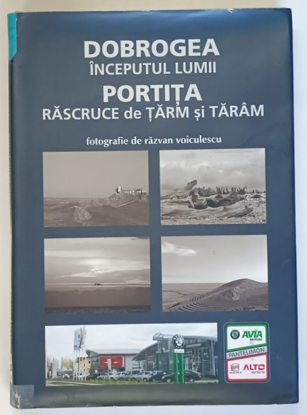 DOBROGEA , INCEPUTUL LUMII , PORTITA , RASCRUCE DE TARM SI TARAM , album de fotografie de RAZVAN VOICULESCU , 2008 *EDITIE BILINGVA , *MINIMA UZURA