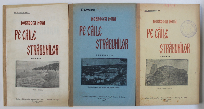 DOBROGEA NOUA - PE CAILE STRABUNILOR , VOL. I- III de V . STROESCU , 1925