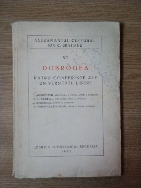DOBROGEA , PATRU CONFERINTE ALE UNIVERSITATII LIBERE VOL. VI , 1928
