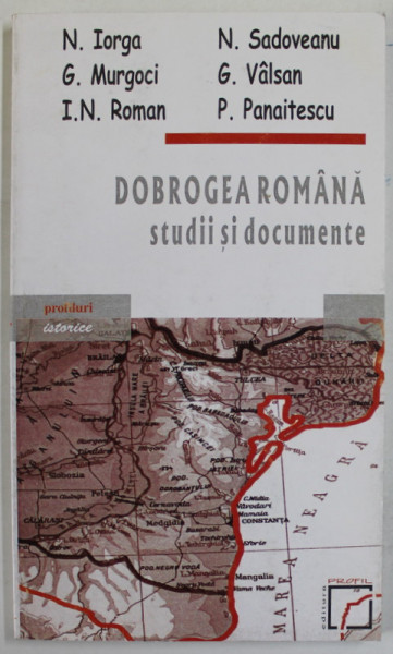 DOBROGEA ROMANA , STUDII SI DOCUMENTE de N. IORGA ....P. PANAITESCU , 1999