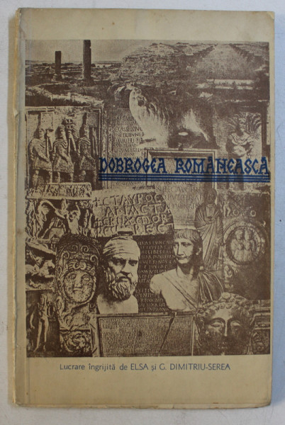 DOBROGEA ROMANEASCA , LUCRARE INGRIJITA de ELSA SI G. DIMITRIU SEREA DEDICATIE*