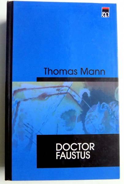 DOCTOR FAUSTUS de THOMAS MANN , 2001 *EDITIE CARTONATA / PREZINTA PETE PE  BLOCUL DE FILE