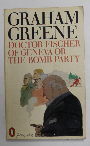 DOCTOR FISCHER OF GENEVA OR THE BOMB PARTY by GRAHAM GREENE , 1981