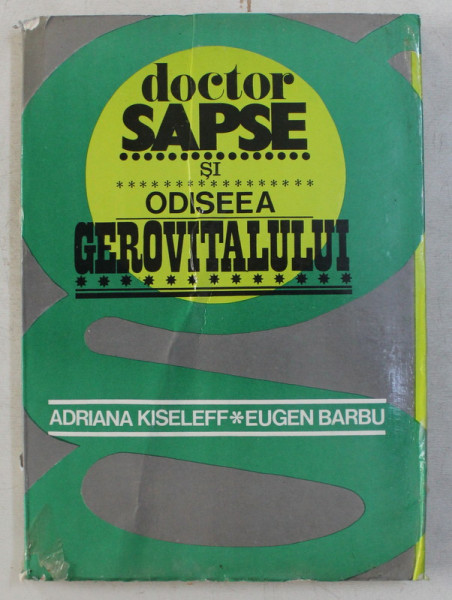 DOCTOR SAPSE SI ODISEEA GEROVITALULUI de ADRIANA KISELEFF si EUGEN BARBU , 1977 *COPERTA UZATA