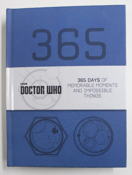 DOCTOR WHO - 365 DAYS OF MEMORABLE MOMENTS AND IMPOSSIBLE THINGS by JUSTIN RICHARDS , 2016