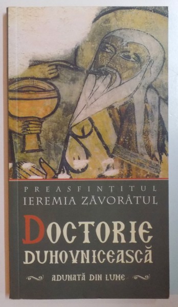DOCTORIE DUHOVNICEASCA ADUNATA DIN LUME SAU RETETAR DUHOVNICESC de PREASFINTITUL IEREMA ZAVORATUL , 1998