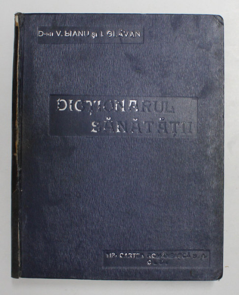 DOCTORUL DE CASA SAU DICTIONARUL SANATATII, IMPODOBIT CU 411 CHIPURI SI VORBINd DESPRE STRUCTURA SI FUNCTIUNILE ORGANELOR OMULUI, MEDICINA UZUALA SI DE URGENTA, IPNOTISM, de VASILE BIANU, IOAN GLAVAN, EDITIA A II -A REVAZUTA SI MARITA, 1929