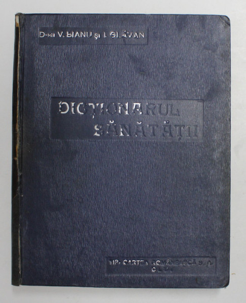 DOCTORUL DE CASA SAU DICTIONARUL SANATATII, IMPODOBIT CU 411 CHIPURI SI VORBINd DESPRE STRUCTURA SI FUNCTIUNILE ORGANELOR OMULUI, MEDICINA UZUALA SI DE URGENTA, IPNOTISM, de VASILE BIANU, IOAN GLAVAN, EDITIA A II -A REVAZUTA SI MARITA, 1929