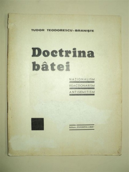 Doctrina bâtei - Naţionalism, Reacţionarism, Antisemitism, de Tudor Teodorescu - Branişte