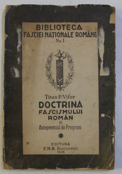 DOCTRINA FASCISMULUI ROMAN SI ANTEPROECTUL DE PROGRAM de TITUS P. VIFOR , SERIA BIBLIOTECA FASCIEI NATIONALE NO .1 , 1924