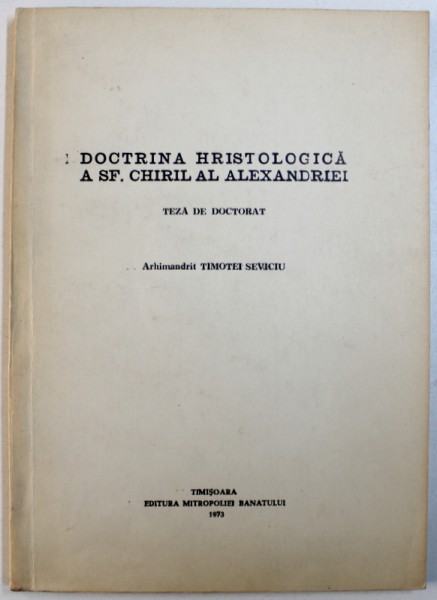 DOCTRINA HRISTOLOGICA A SF. CHIRIL AL ALEXANDRIEI de TIMOTEI SEVICIU, 1973