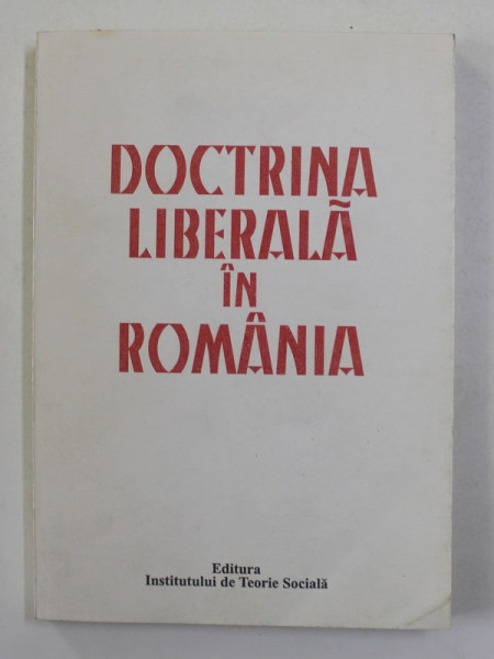 DOCTRINA LIBERALA IN ROMANIA , antologie de ION ILINCIOIU , 1999 , DEDICATIE CATRE STELIAN  NEAGOE *
