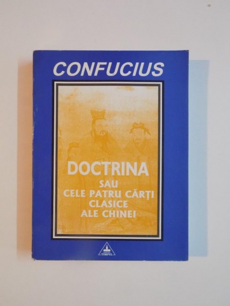 DOCTRINA LUI CONFUCIUS SAU CELE PATRU CARTI CLASICE ALE CHINEI  , Iasi 2001
