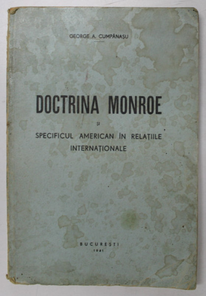 DOCTRINA MONROE SI SPECIFICUL AMERICAN IN RELATIILE INTERNATIONALE de GEORGE A. CUMPANASU , 1941