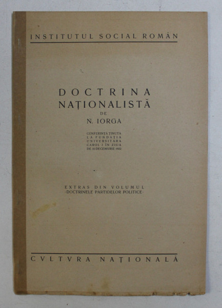 DOCTRINA NATIONALISTA de N . IORGA - conferinta de N . IORGA , EXTRAS DIN VOLUMUL " DOCTRINELE PARTIDELOR POLITICE " , 1922