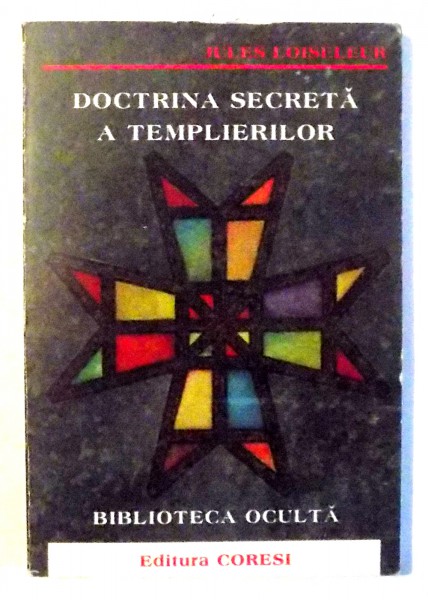 DOCTRINA SECRETA A TEMPLIERILOR de JULES LOISELEUR , 1998