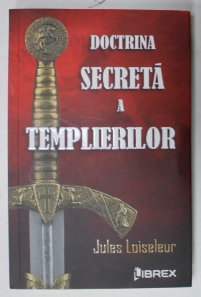 DOCTRINA SECRETA A TEMPLIERILOR de JULES LOISELEUR , 2022