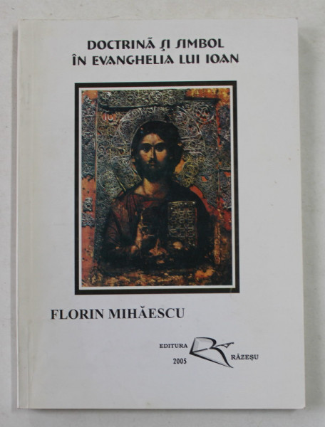 DOCTRINA SI SIMBOL IN EVANGHELIA LUI IOAN de FLORIN MIHAESCU , 2005