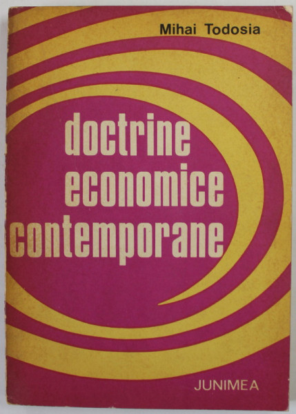DOCTRINE ECONOMICE CONTEMPORANE de MIHAI TODOSIA , 1978