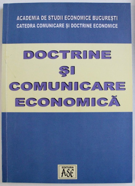 DOCTRINE SI COMUNICARE  ECONOMICA - DIN ACTIVITATEA STIINTIFICA A CATEDREI COMUNICARE SI DOCTRINE ECONOMICE 2001 - 2002 , coordonarea volumului ROBERT PAIUSAN , 2003