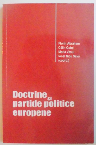 DOCTRINE SI PARTIDE POLITICE EUROPENE de FLORIN ABRAHAM...IONEL NICU SAVA , 2007