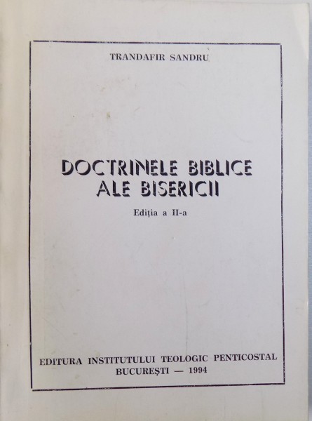 DOCTRINELE BIBLICE ALE BISERICII  - EDITIA A  II - A de TRANDAFIR SANDRU , 1994