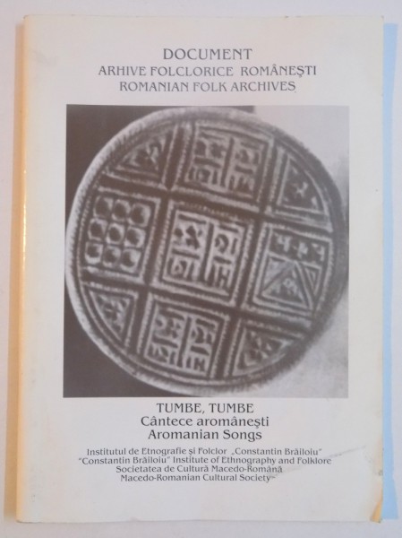 DOCUMENT ARHIVE FOLCLORICE ROMANESTI ROMANIAN FOLK ARCHIVES . TUMBE TUMBE , CANTECE AROMANESTI , AROMANIAN SONGS