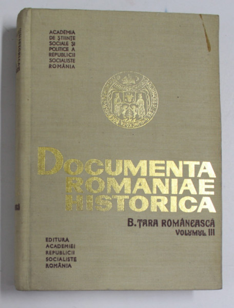 DOCUMENTA ROMANIAE HISTORICA B. TARA ROMANEASCA , VOLUMUL III , de MIHAI BERZA ...STEFAN STEFANESCU , 1975