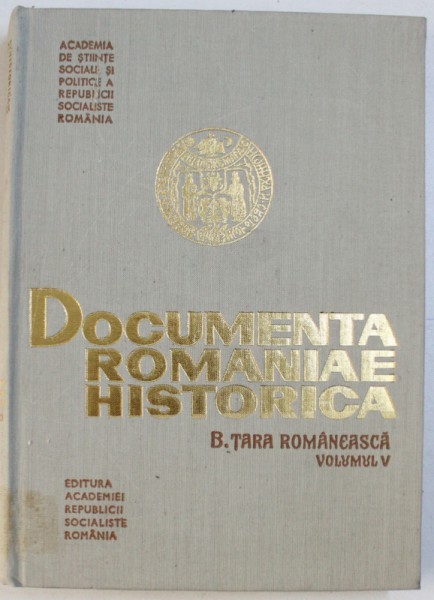 DOCUMENTA ROMANIAE HISTORICA  B. TARA ROMANEASCA , VOLUMUL V ( 1551 - 1565 ) , volum intocmit de DAMASCHIN MIOC si MARIETA ADAM CHIPER , 1983
