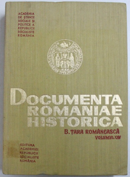 DOCUMENTA ROMANIAE HISTORICA , B. TARA ROMANEASCA  - VOLUMUL XXV de STEFAN PASCU ...AUREL RADUTIU , 1985